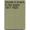 Travels in Brazil, in the Years 1817-1820 door Onbekend