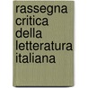 Rassegna Critica Della Letteratura Italiana door Onbekend