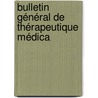 Bulletin Général De Thérapeutique Médica door Onbekend