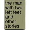 the Man with Two Left Feet and Other Stories door Onbekend