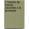 L' Histoire De France, Racontee A La Jeunesse door Onbekend