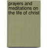 Prayers And Meditations On The Life Of Christ door Onbekend