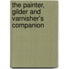 The Painter, Gilder And Varnisher's Companion door Onbekend