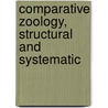 Comparative Zoology, Structural and Systematic door Onbekend