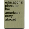 Educational Plans For The American Army Abroad door Onbekend