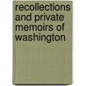 Recollections And Private Memoirs Of Washington door Onbekend