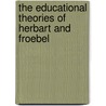 The Educational Theories Of Herbart And Froebel door Onbekend