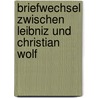 Briefwechsel zwischen Leibniz und Christian Wolf door Onbekend