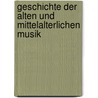 Geschichte Der Alten Und Mittelalterlichen Musik by Unknown