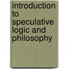 Introduction To Speculative Logic And Philosophy door Onbekend