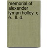 Memorial of Alexander Lyman Holley, C. E., Ll. D. by Unknown