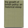 The Growth of British Policy; an Historical Essay door Onbekend