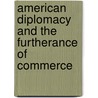 American Diplomacy and the Furtherance of Commerce door Onbekend