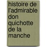 Histoire De L'Admirable Don Quichotte De La Manche door Onbekend