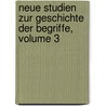 Neue Studien Zur Geschichte Der Begriffe, Volume 3 by Unknown
