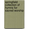 Springfield Collection Of Hymns For Sacred Worship door Onbekend