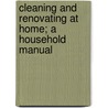 Cleaning and Renovating at Home; a Household Manual by Unknown