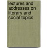 Lectures and Addresses on Literary and Social Topics door Onbekend