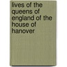 Lives Of The Queens Of England Of The House Of Hanover door Onbekend