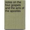 Notes On The Four Gospels And The Acts Of The Apostles by Unknown