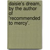 Daisie's Dream, By The Author Of 'Recommended To Mercy'. door Onbekend