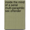 Inside The Mind Of A Serial Multi-Paraphilic Sex Offender door Onbekend