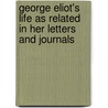 George Eliot's Life As Related In Her Letters And Journals door Onbekend