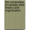 The Universities of Canada; Their History and Organization by Unknown