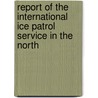 Report of the International Ice Patrol Service in the North door Onbekend