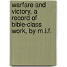 Warfare and Victory, a Record of Bible-Class Work, by M.I.F. door Onbekend