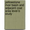 Yellowstone River Basin and Adjacent Coal Area Level B Study door Onbekend