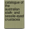 Catalogue Of The Australian Stalk- And Sessile-Eyed Crustacea door Onbekend