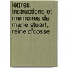 Lettres, Instructions Et Memoires De Marie Stuart, Reine D'Cosse door Onbekend