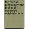 The Excess Profits Duty And Profits Of Controlled Establishments door Onbekend