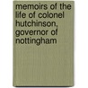 Memoirs of the Life of Colonel Hutchinson, Governor of Nottingham by Unknown