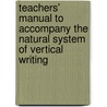 Teachers' Manual to Accompany the Natural System of Vertical Writing door Onbekend