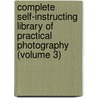 Complete Self-Instructing Library of Practical Photography (Volume 3) door Onbekend