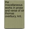 The Miscellaneous Works In Prose And Verse Of Sir Thomas Overbury, Knt. door Onbekend