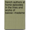 French Authors At Home Episodes In The Lives And Works Of Balzac--Madame door Onbekend