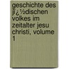 Geschichte Des Jï¿½Dischen Volkes Im Zeitalter Jesu Christi, Volume 1 by Unknown