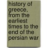 History Of Greece, From The Earliest Times To The End Of The Persian War door Onbekend