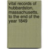 Vital Records Of Hubbardston, Massachusetts, To The End Of The Year 1849 door Onbekend