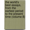 the World's Best Essays, from the Earliest Period to the Present Time (Volume 8) door Onbekend