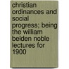 Christian Ordinances And Social Progress; Being The William Belden Noble Lectures For 1900 door Onbekend