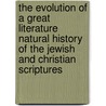 The Evolution Of A Great Literature Natural History Of The Jewish And Christian Scriptures door Onbekend