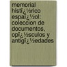 Memorial Histï¿½Rico Espaï¿½Ol: Coleccion De Documentos, Opï¿½Sculos Y Antigï¿½Edades by Unknown
