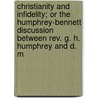 Christianity and Infidelity; Or the Humphrey-Bennett Discussion Between Rev. G. H. Humphrey and D. M door Onbekend