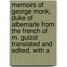 Memoirs of George Monk, Duke of Albemarle from the French of M. Guizot Translated and Edited, with A door Onbekend