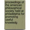 Proceedings Of The American Philosophical Society Held At Philadelphia For Promoting Useful Knowledg door Onbekend