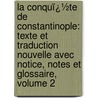 La Conquï¿½Te De Constantinople: Texte Et Traduction Nouvelle Avec Notice, Notes Et Glossaire, Volume 2 by Unknown